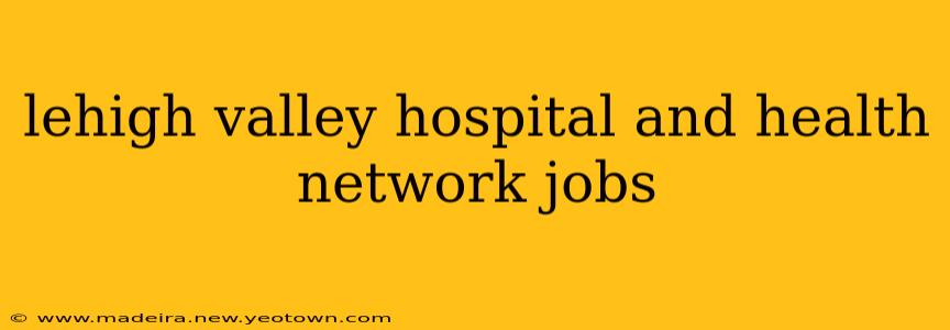lehigh valley hospital and health network jobs