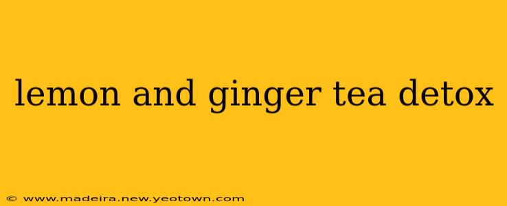 lemon and ginger tea detox
