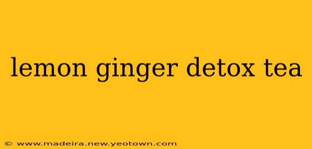 lemon ginger detox tea
