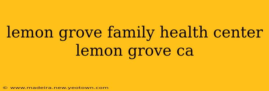 lemon grove family health center lemon grove ca