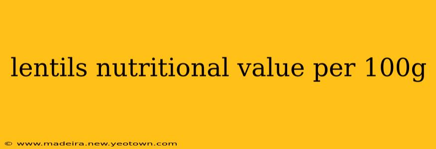 lentils nutritional value per 100g