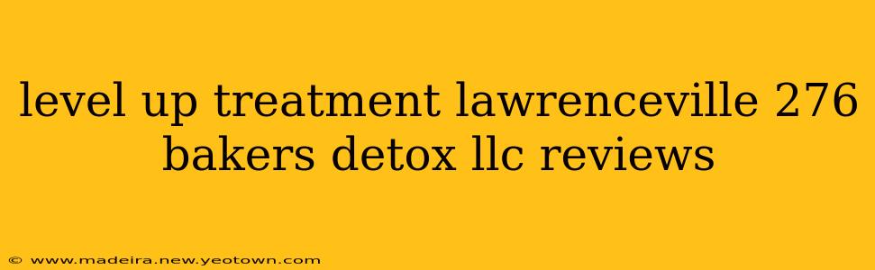 level up treatment lawrenceville 276 bakers detox llc reviews