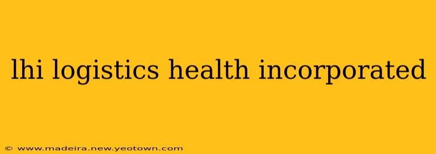 lhi logistics health incorporated