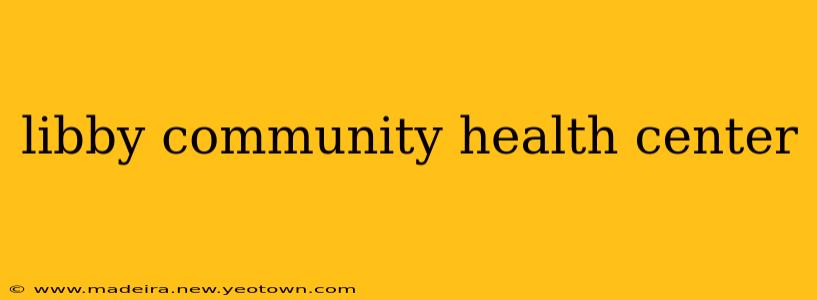 libby community health center