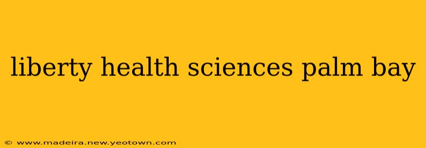 liberty health sciences palm bay