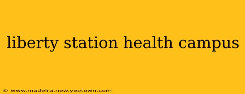 liberty station health campus