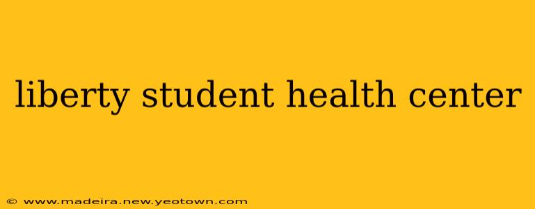 liberty student health center