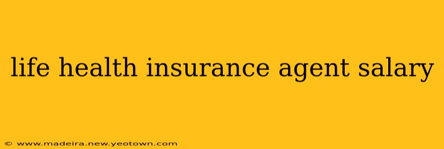 life health insurance agent salary