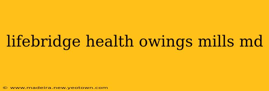 lifebridge health owings mills md