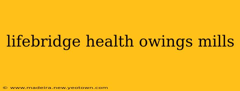 lifebridge health owings mills
