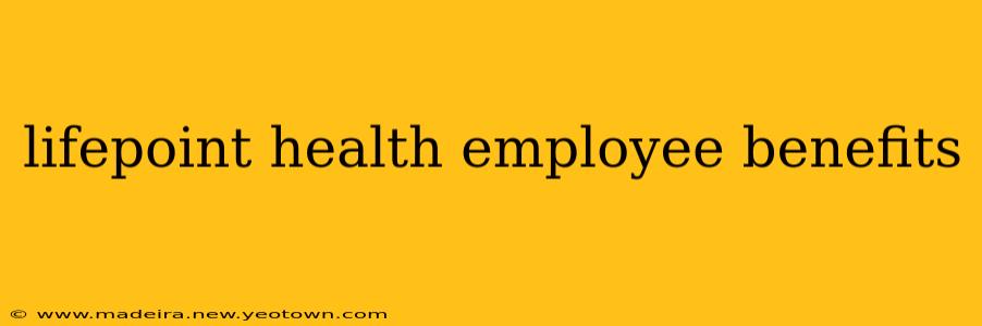 lifepoint health employee benefits