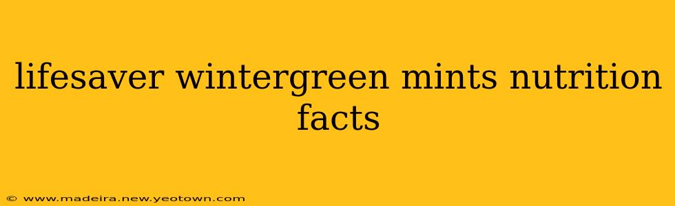 lifesaver wintergreen mints nutrition facts