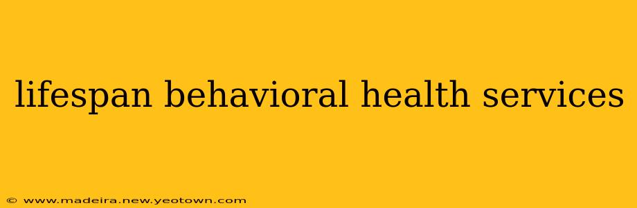 lifespan behavioral health services