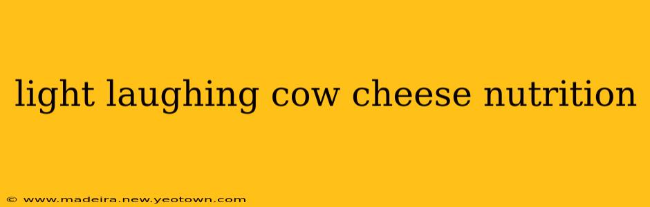 light laughing cow cheese nutrition