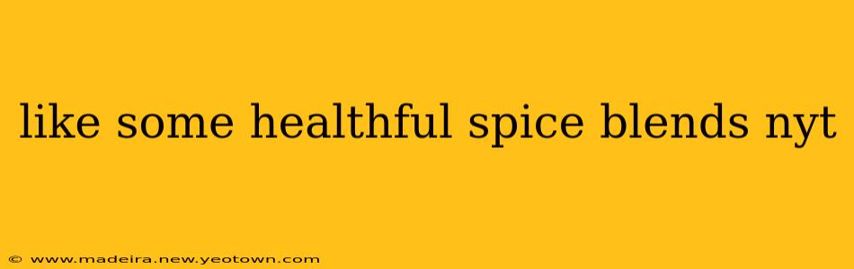 like some healthful spice blends nyt
