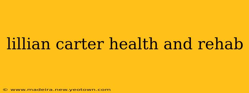 lillian carter health and rehab