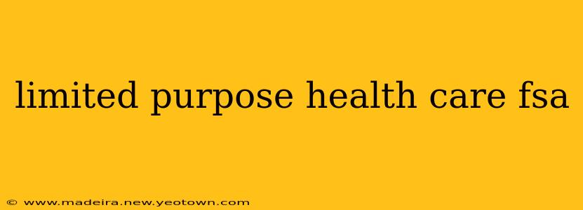 limited purpose health care fsa