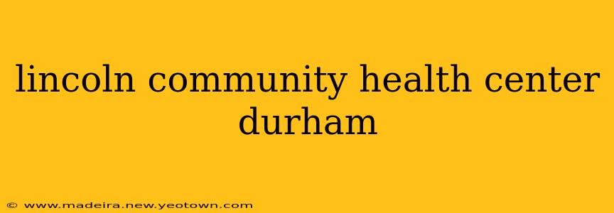 lincoln community health center durham
