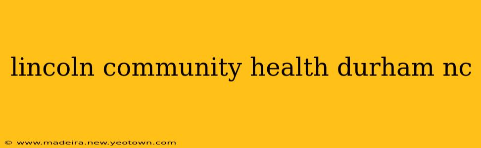 lincoln community health durham nc