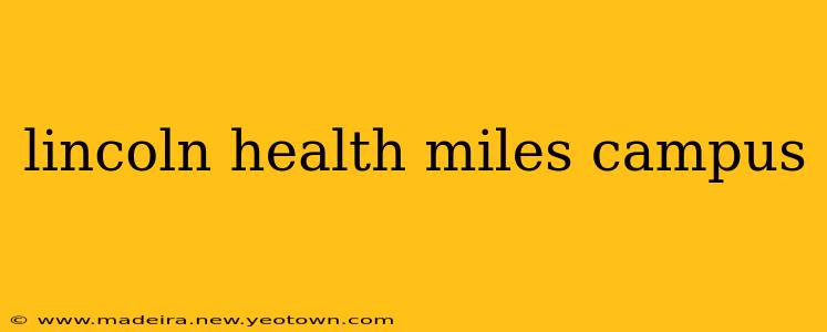 lincoln health miles campus