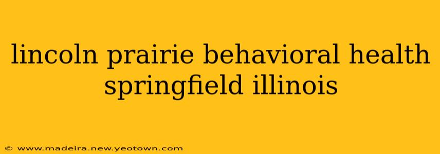 lincoln prairie behavioral health springfield illinois