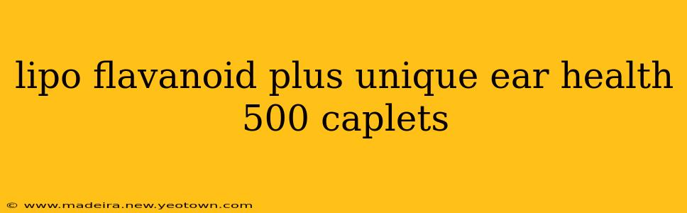 lipo flavanoid plus unique ear health 500 caplets