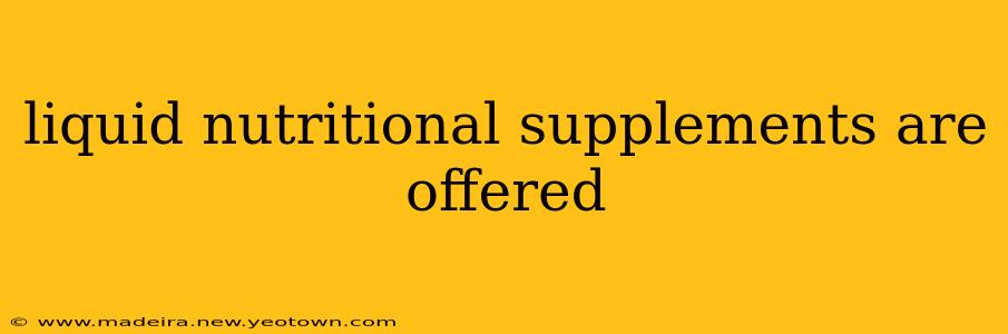 liquid nutritional supplements are offered