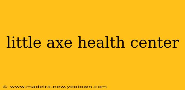 little axe health center