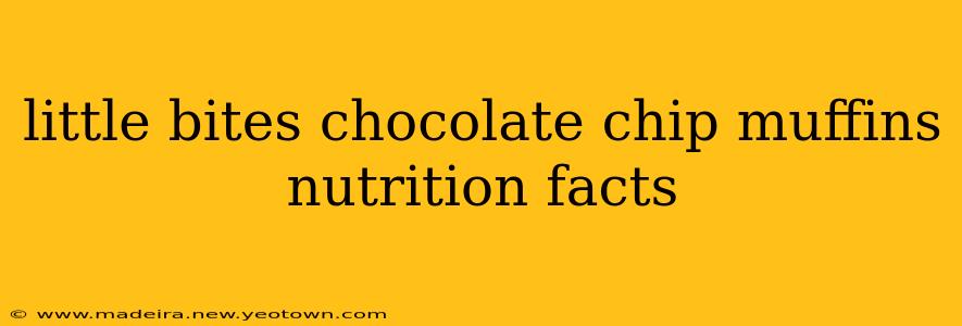 little bites chocolate chip muffins nutrition facts