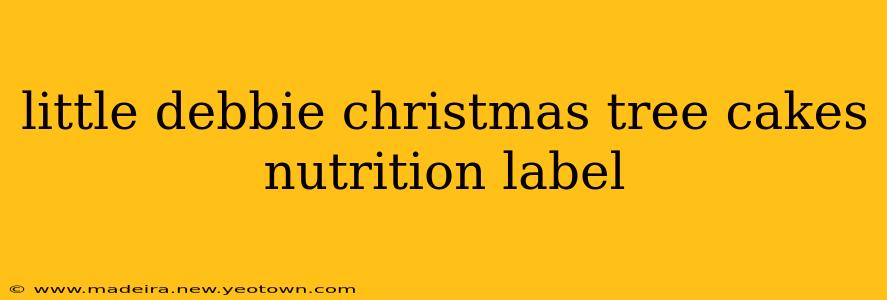 little debbie christmas tree cakes nutrition label