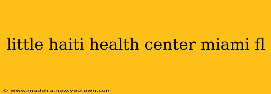 little haiti health center miami fl