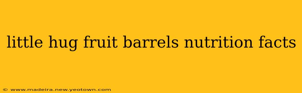 little hug fruit barrels nutrition facts