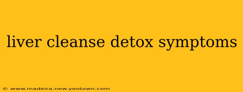 liver cleanse detox symptoms