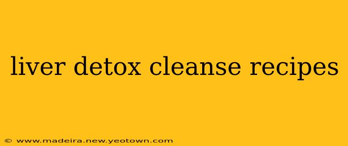 liver detox cleanse recipes