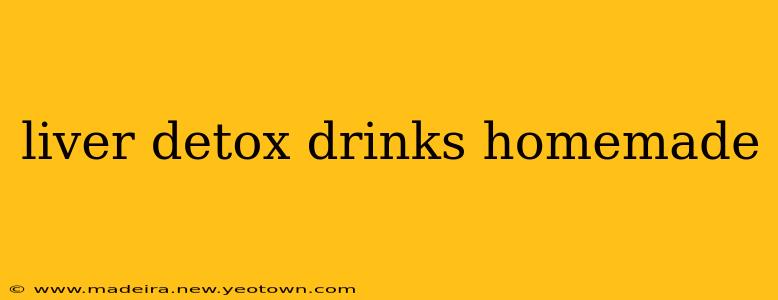 liver detox drinks homemade