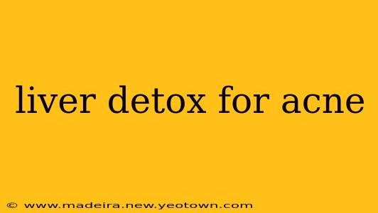 liver detox for acne