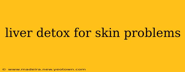 liver detox for skin problems