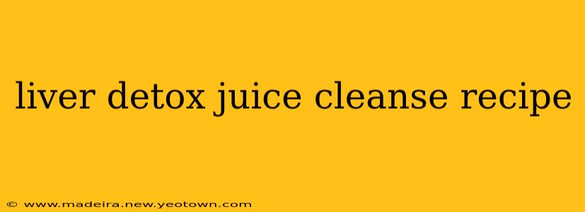 liver detox juice cleanse recipe