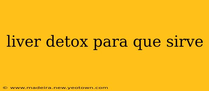 liver detox para que sirve