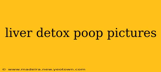 liver detox poop pictures