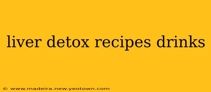 liver detox recipes drinks