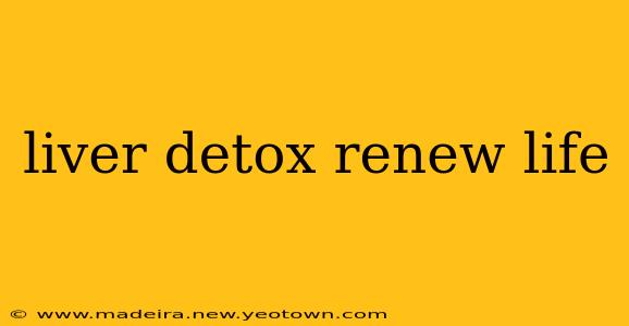 liver detox renew life
