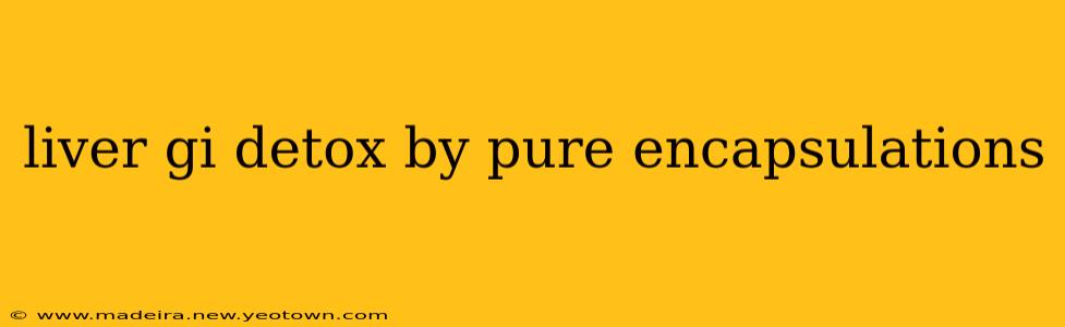 liver gi detox by pure encapsulations