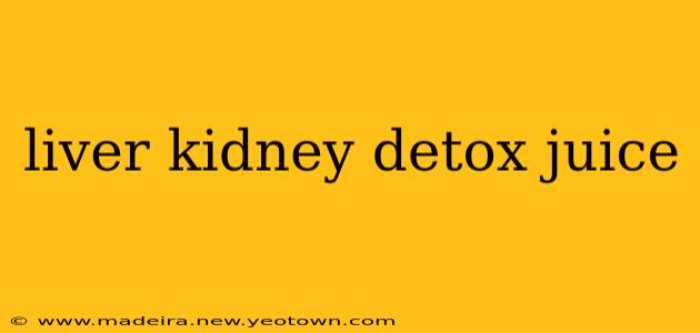 liver kidney detox juice