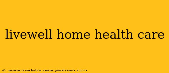 livewell home health care