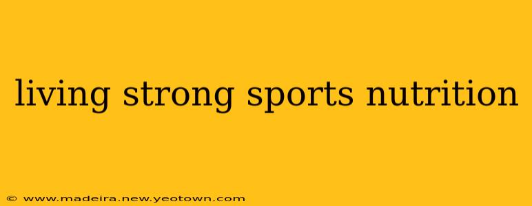 living strong sports nutrition
