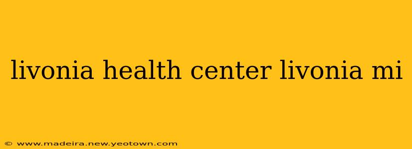livonia health center livonia mi
