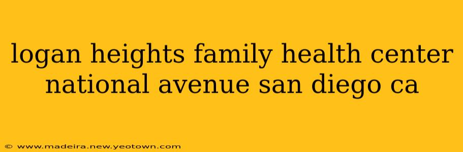 logan heights family health center national avenue san diego ca