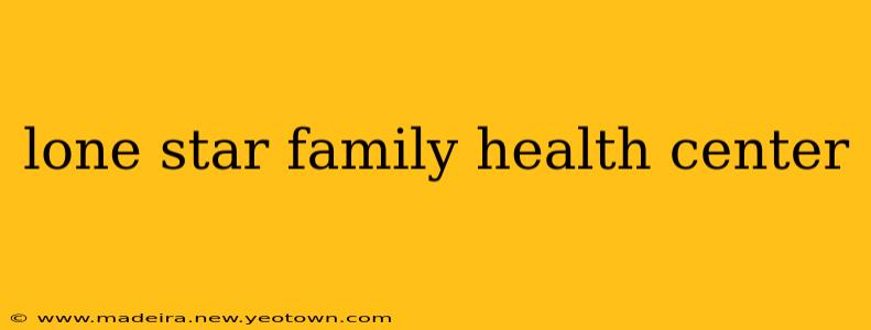 lone star family health center