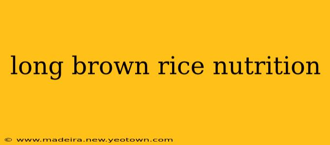 long brown rice nutrition